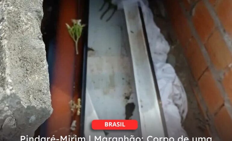  Pindaré-Mirim Maranhão: Corpo de uma jovem é tirado do túmulo e violentado sexualmente 7 dias após a morte