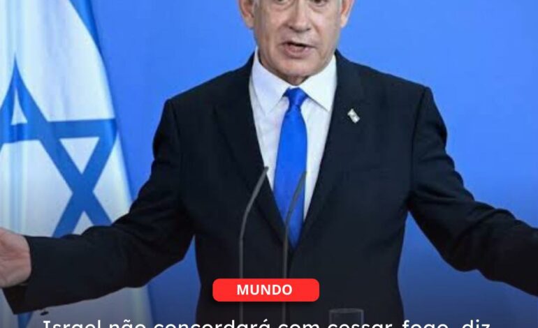  GUERRA | Israel não concordará com cessar-fogo, diz Netanyahu
