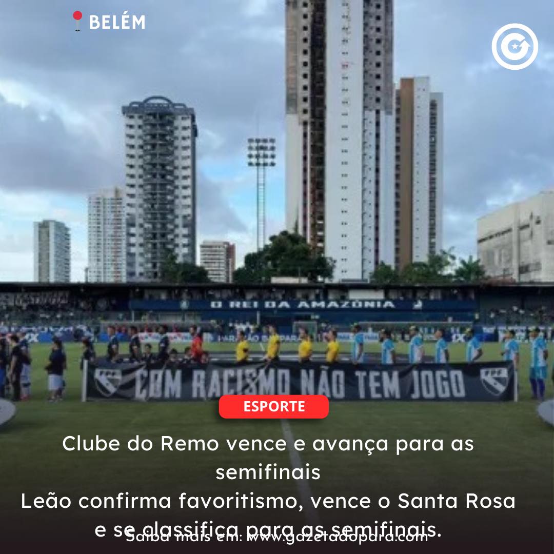 Clube do Remo vence e avança para as semifinais Leão confirma favoritismo, vence o Santa Rosa e se classifica para as semifinais.