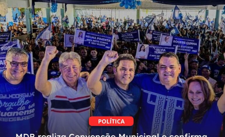  MUANÁ | MDB realiza Convenção Municipal e confirma Neto Cunha como candidato a Prefeito