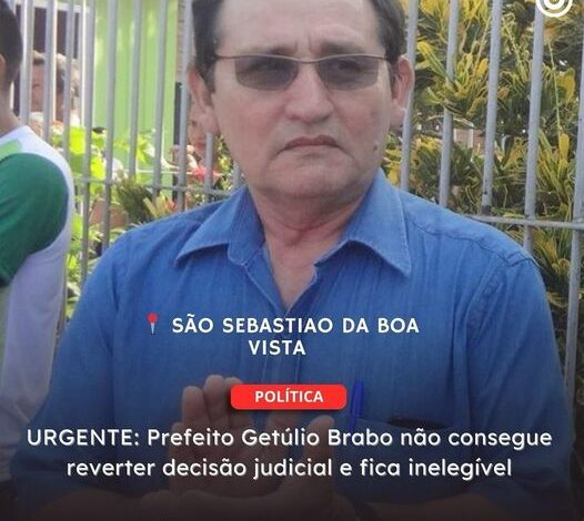  SÃO SEBASTIÃO DA BOA VISTA | URGENTE: Prefeito Getúlio Brabo não consegue reverter decisão judicial e fica inelegível