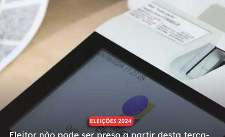  ELEIÇÕES 2024 | Eleitor não pode ser preso a partir desta terça-feira