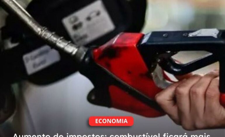  Aumento de impostos: combustível ficará mais caro em 2025.