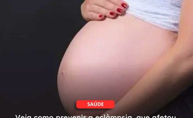  Veja como prevenir a eclâmpsia, que afetou Lexa e sua filha