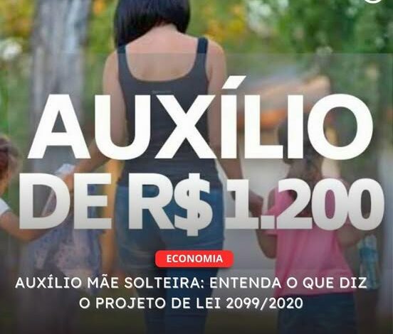  AUXÍLIO MÃE SOLTEIRA: ENTENDA O QUE DIZ O PROJETO DE LEI 2099/2020